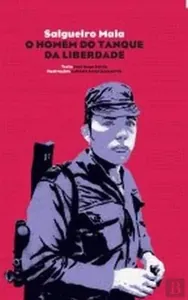 Salgueiro Maia : o homem do tanque da liberdade