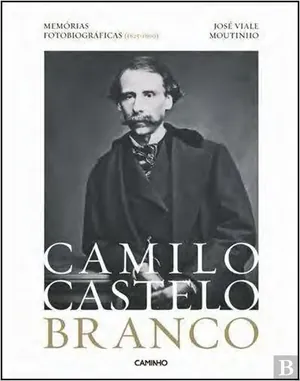Camilo Castelo Branco : memórias fotobiográficas (1825-1890)