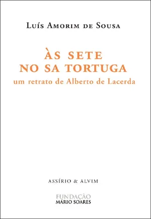 Às sete no Sa Tortuga : um retrato de Alberto Lacerda 