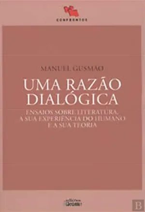 Uma razão dialógica: ensaios sobre literatura, a sua experiência do humano e a sua teoria