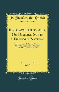 Recreação filosófica, ou diálogo sobre filosofa natural, para instrução de pessoas curiosas que não frequentassem as aulas