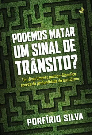 Podemos matar um sinal de trânsito? : um divertimento político-filosófico acerca da profundidade do quotidiano