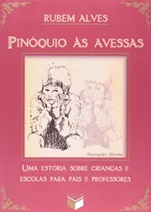Pinóquio às avessas: uma estória sobre crianças e escolas para pais e professores