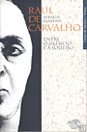 Raul de Carvalho: Entre o Silêncio e a Solidão