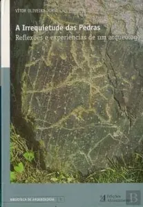 A irrequietude das pedras : reflexões e experiências de um arqueólogo