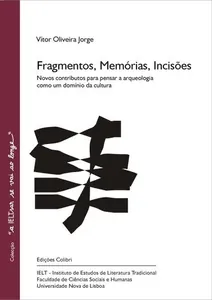 Fragmentos, memórias, incisões : novos contributos para pensar a arqueologia como um domínio da cultura