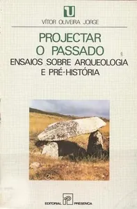 Projectar o passado : ensaios sobre arqueologia e pré-história