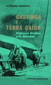 Caatinga e Terra Caída. Viagens no Nordeste e no Amazonas