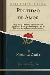 Pretidão de Amor. Endechas de Camões a Bárbara Escrava [...], Antecedidas de Um Preâmbulo