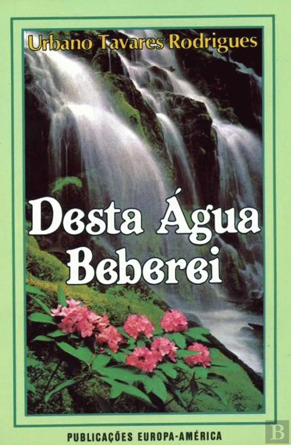 Desta água beberei