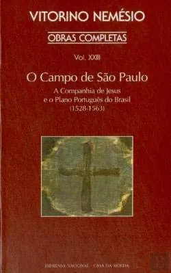 O Campo de São Paulo. A Companhia de Jesus e o Plano Português do Brasil (1528-1563)