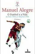 O futebol e a vida: do euro 2004 ao mundial 2006 : crónicas